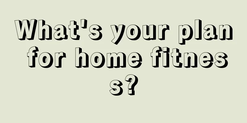 What's your plan for home fitness?