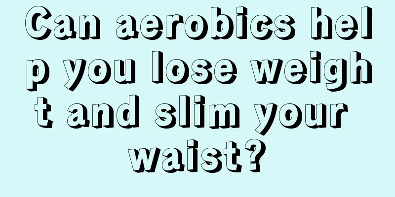 Can aerobics help you lose weight and slim your waist?