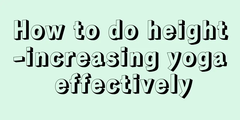 How to do height-increasing yoga effectively