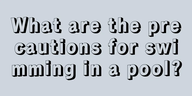 What are the precautions for swimming in a pool?