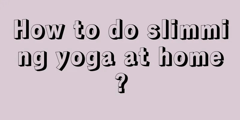 How to do slimming yoga at home?