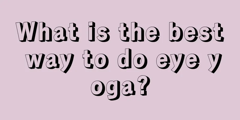 What is the best way to do eye yoga?