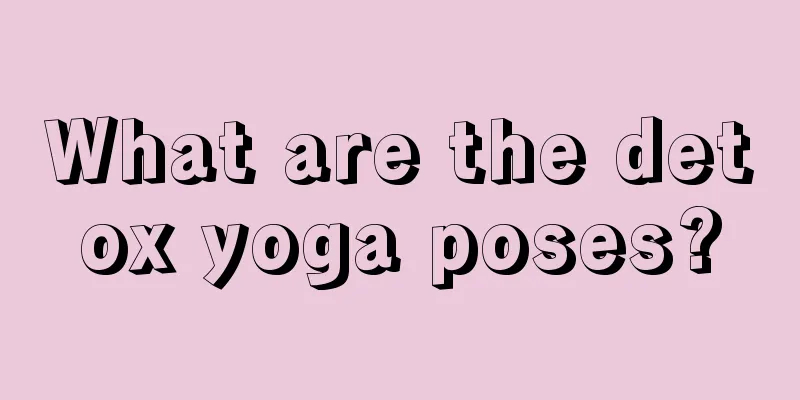 What are the detox yoga poses?