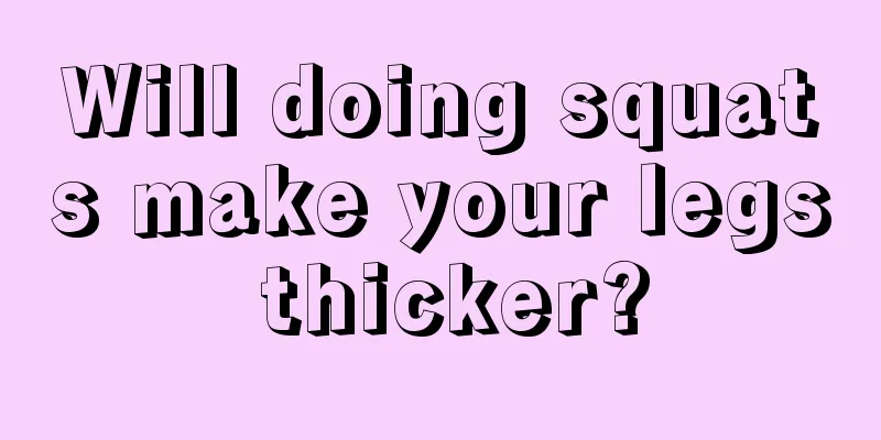 Will doing squats make your legs thicker?