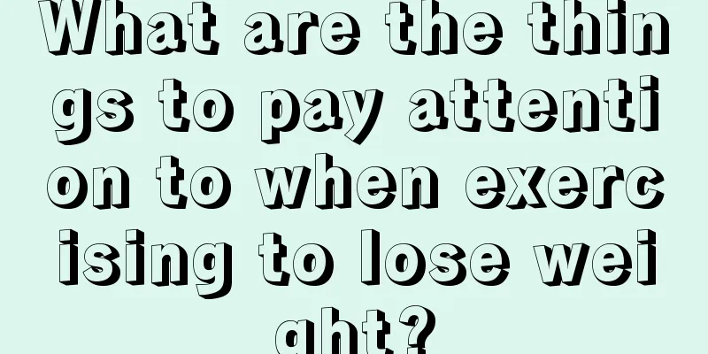 What are the things to pay attention to when exercising to lose weight?