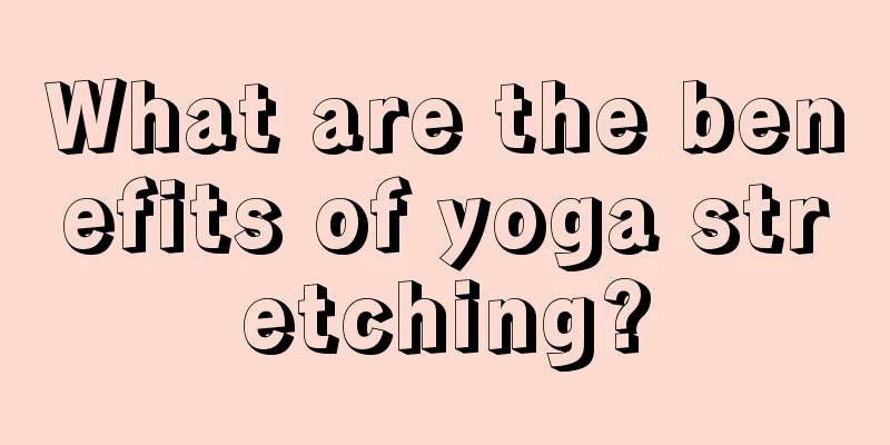 What are the benefits of yoga stretching?