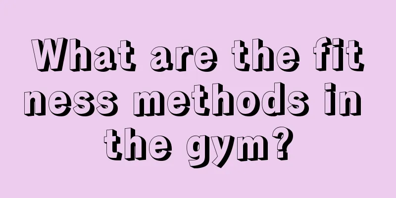 What are the fitness methods in the gym?