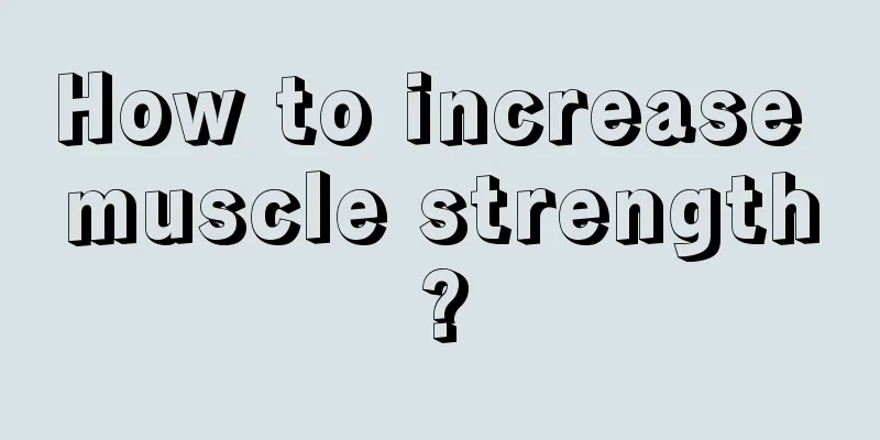 How to increase muscle strength?