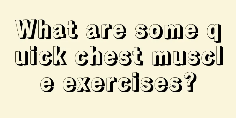 What are some quick chest muscle exercises?