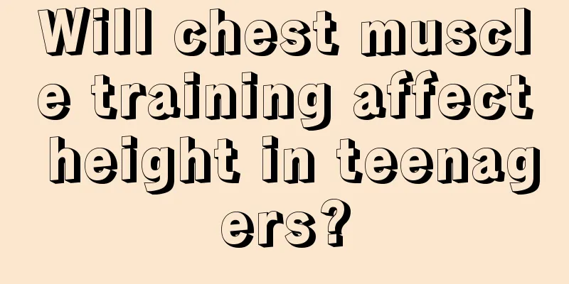 Will chest muscle training affect height in teenagers?