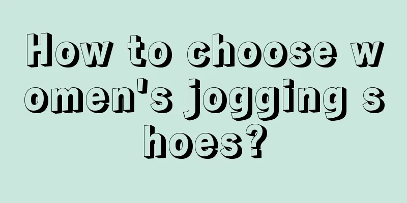 How to choose women's jogging shoes?