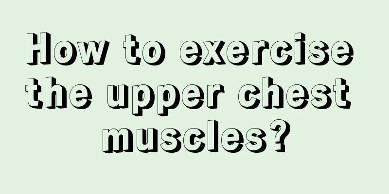 How to exercise the upper chest muscles?
