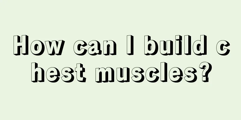 How can I build chest muscles?
