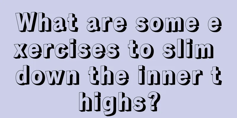 What are some exercises to slim down the inner thighs?
