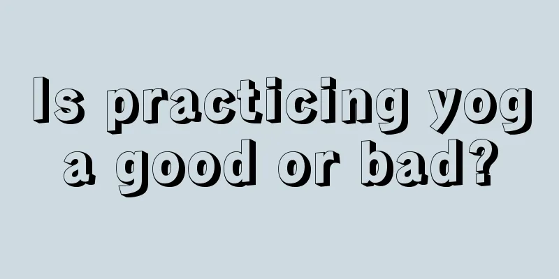 Is practicing yoga good or bad?