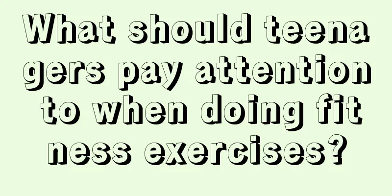 What should teenagers pay attention to when doing fitness exercises?