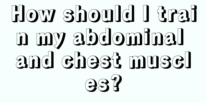 How should I train my abdominal and chest muscles?