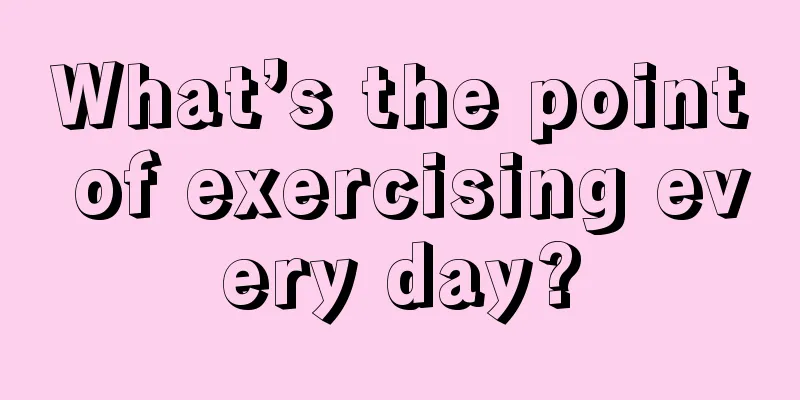 What’s the point of exercising every day?