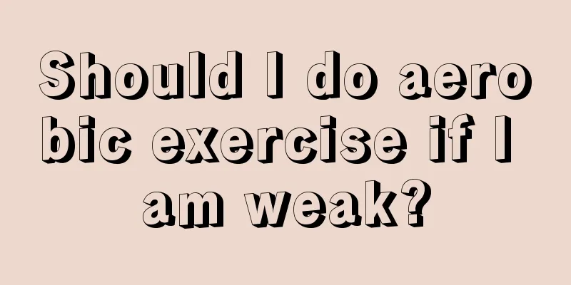 Should I do aerobic exercise if I am weak?