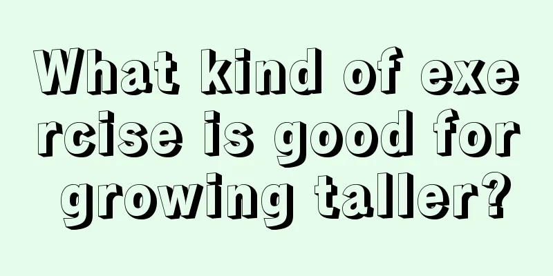 What kind of exercise is good for growing taller?