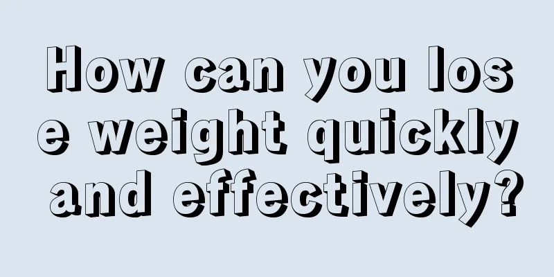 How can you lose weight quickly and effectively?