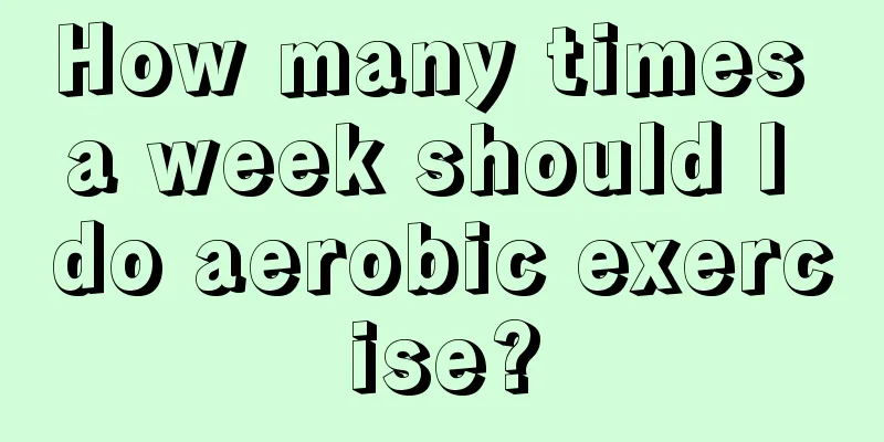 How many times a week should I do aerobic exercise?