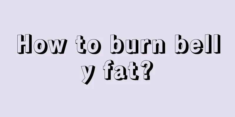 How to burn belly fat?