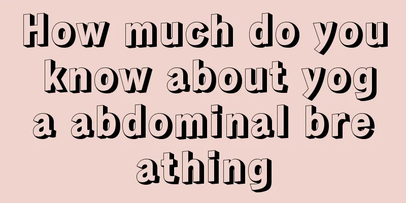 How much do you know about yoga abdominal breathing