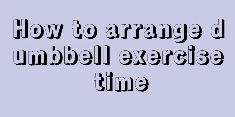 How to arrange dumbbell exercise time