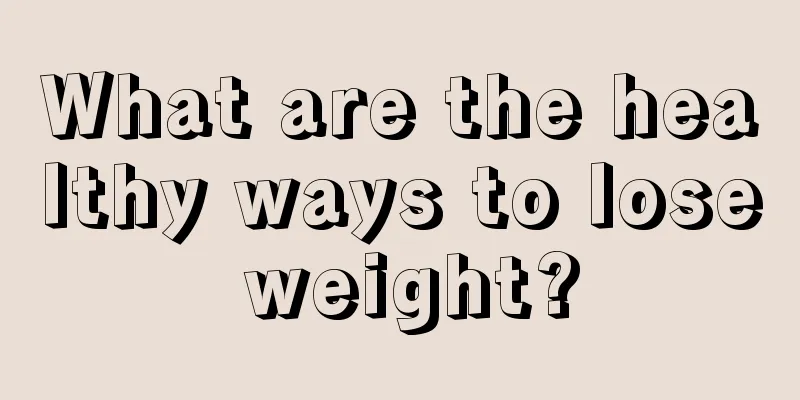 What are the healthy ways to lose weight?