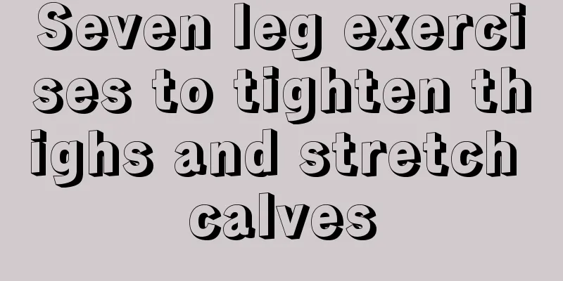 Seven leg exercises to tighten thighs and stretch calves