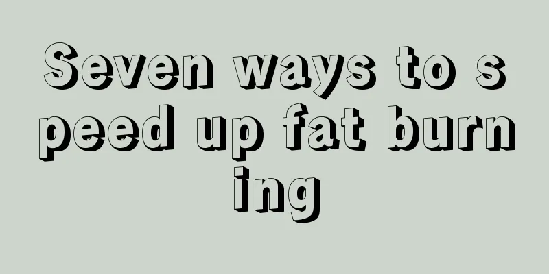 Seven ways to speed up fat burning