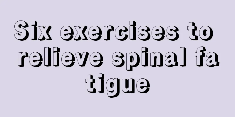 Six exercises to relieve spinal fatigue