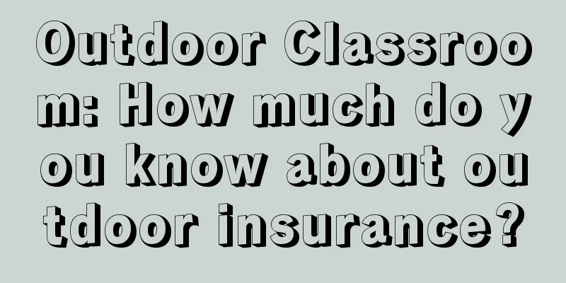 Outdoor Classroom: How much do you know about outdoor insurance?