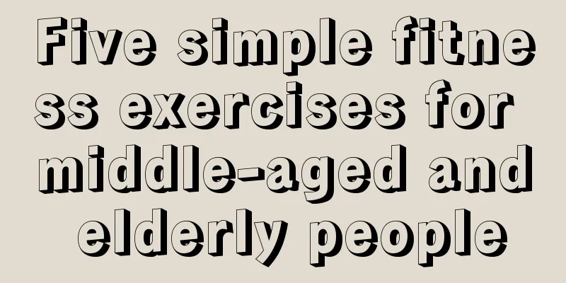 Five simple fitness exercises for middle-aged and elderly people