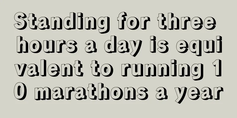 Standing for three hours a day is equivalent to running 10 marathons a year