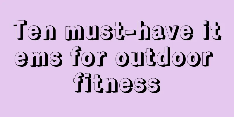 Ten must-have items for outdoor fitness