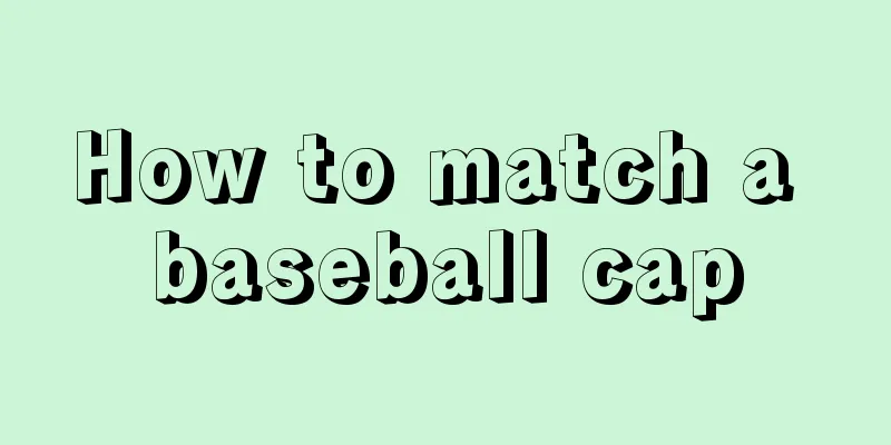 How to match a baseball cap