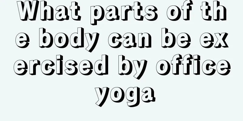 What parts of the body can be exercised by office yoga