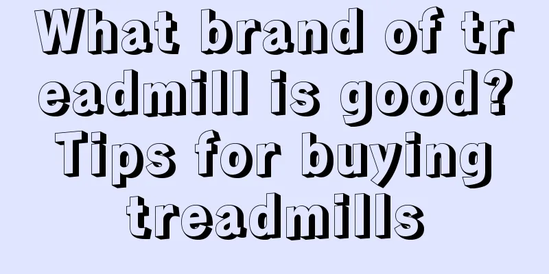 What brand of treadmill is good? Tips for buying treadmills