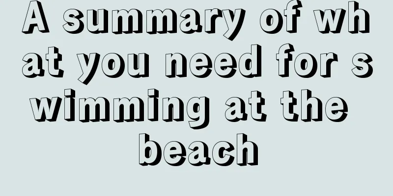 A summary of what you need for swimming at the beach